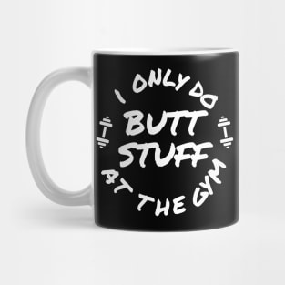 Funny shirt, I only do butt stuff at the gym (weightlifting), Gift and Decor Idea Mug